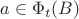 $a\in \Phi_t(B) $