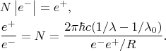 \[
\begin{gathered}
  N\left| {e^ -  } \right| = e^ +  , \hfill \\
  \frac{{e^ +  }}
{{e^ -  }} = N = \frac{{2\pi \hbar c(1/\lambda  - 1/\lambda _0 )}}
{{e^ -  e^ +  /R}}. \hfill \\ 
\end{gathered} 
\]