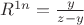 $R^{1n}=\frac{y}{z-y}$