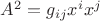 $A^2=g_{ij}x^ix^j$