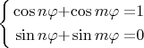 $\left\{ \begin{alignedat}{3}\cos n\varphi & + & \cos m\varphi & = & 1\\
\sin n\varphi & + & \sin m\varphi & = & 0
\end{alignedat}
\right.
 $