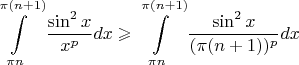 $$\int\limits_{\pi n}^{\pi(n+1)}\frac{\sin^2x}{x^p}dx\geqslant\int\limits_{\pi n}^{\pi(n+1)}\frac{\sin^2x}{(\pi(n+1))^p}dx$$