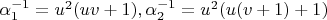 $\alpha_1^{-1}=u^2(uv+1), \alpha_2^{-1}=u^2(u(v+1)+1)$