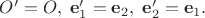 $O'=O, \;\mathbf e'_1=\mathbf e_2, \;\mathbf e'_2=\mathbf e_1.$