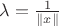 $\lambda=\frac1{\|x\|}$