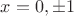 $x=0,\pm{1}$