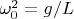 $\omega_0^2=g/L$