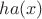 $ha(x)$