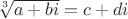 $\sqrt[3]{a+bi}=c+di$