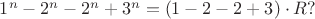 $1^n-2^n-2^n+3^n=(1-2-2+3)\cdot R?$