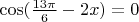 $\cos (\frac{13 \pi}{6} -2x)=0$