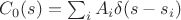 $C_0(s)=\sum_i A_i\delta(s-s_i)$