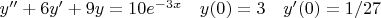 $y''+6y'+9y=10e^{-3x} \quad   y(0)=3 \quad  y'(0)=1/27$