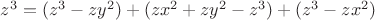 $z^3= (z^3 - zy^2) + (zx^2+ zy^2 - z^3)  + (z^3 - zx^2)$