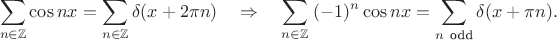 $$
\sum_{n\in\mathbb{Z}} \cos nx=\sum_{n\in\mathbb{Z}} \delta(x+2\pi n)
\quad\Rightarrow\quad
\sum_{n \in\mathbb{Z}} \;(-1)^n\cos nx
=\sum_{n~\mbox{\scriptsize\rm odd}} \delta(x+\pi n).
$$