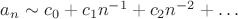 $a_n\sim c_0+c_1 n^{-1}+c_2 n^{-2}+\ldots$