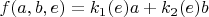 $f(a,b,e) = k_1(e) a + k_2(e) b$