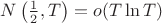 $ N\left(\frac{1}{2}, T\right) = o(T \ln T) $