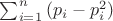 $\sum_{i=1}^n {(p_i-p_i^2)}$