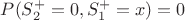 $P(S_2^+=0,S_1^+=x) = 0$