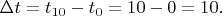 $\Delta t = t_{10}-t_0=10-0=10.$