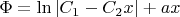 $\Phi=\ln|C_1-C_2x|+ax$