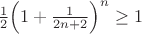 $\frac{1}{2} $\left( 1+ \frac{1}{2n+2}  \right)^{n}  \ge 1$