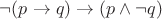 $\neg(p \rightarrow q) \rightarrow (p \wedge \neg q)$