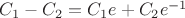 $C_1 - C_2= C_1 e + C_2 e^{-1}$