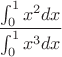 $\dfrac{\int_0^1 x^2 dx}{\int_0^1 x^3 dx}$