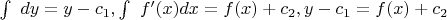 \int\ dy = y-c_1,  \int\ f'(x)dx = f(x)+c_2,  y-c_1 = f(x) +c_2