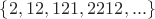 $\{2,12,121,2212,...\}$