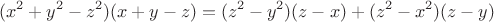 $$(x^2 + y^2 - z^2)(x + y  - z) = (z^2 - y^2)(z - x) + (z^2 - x^2)(z - y)$$
