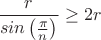 $\dfrac{r}{sin\left(\frac{\pi}{n}}\right)}\geq2r$ $\dfrac{r}{sin\left(\frac{\pi}{n}}\right)}\geq2r$
