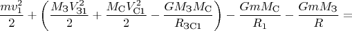 $$\frac{mv_1^2}{2}+\left ( \frac{M_{\text{З}}V_{\text{З1}}^2}{2}+\frac{M_{\text{С}}V_{\text{С1}}^2}{2} -\frac{GM_{\text{З}}M_{\text{С}}}{R_{\text{ЗС1}}} \right ) - \frac{GmM_{\text{С}}}{R_1} - \frac{GmM_{\text{З}}}{R} =$$