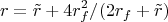 $$r=\tilde r + 4r_f^2/(2r_f+\tilde r)$$