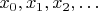 $x_0, x_1, x_2, \ldots$