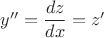 ${y''} = {\dfrac{dz}{dx} = {z'}$