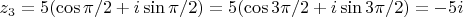 $z_3=5(\cos \pi/2+i \sin \pi/2)=5(\cos 3\pi/2+i \sin 3\pi/2)=-5i$