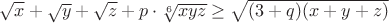 $\sqrt{x}+\sqrt{y}+\sqrt{z}+p\cdot \sqrt[6]{xyz} \ge \sqrt{(3+q)(x+y+z)}$