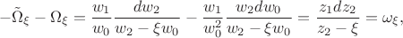 $$
   -\tilde{\Omega}_{\xi} - \Omega_{\xi} = \frac{w_1}{w_0} \frac{ dw_2}{w_2 - \xi w_0} - \frac{w_1}{w_0^2} \frac{ w_2 dw_0}{w_2 - \xi w_0}  =  \frac{ z_1 dz_2}{z_2 - \xi} = \omega_{\xi},
$$