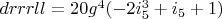 $drrrll=20 g^4 (-2 i_5^3+i_5+1)$