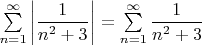 $\sum \limits_{n=1}^{\infty}\left | \dfrac{1}{n^2+3} \right \vert=\sum \limits_{n=1}^{\infty}\dfrac{1}{n^2+3}$