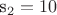 s_2=10