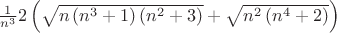 ${\frac{1}{n^3}2\left(\sqrt{n\left(n^3+1 \right)\left(n^2+3 \right)}+\sqrt{n^2\left(n^4+2 \right)}\right)}$