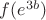 $f(e^{3b})$