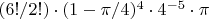 $(6!/2!)\cdot(1-\pi/4)^{4}\cdot4^{-5}\cdot\pi$