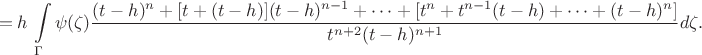 $$=h\,\int\limits_\Gamma\psi(\zeta)\dfrac{(t-h)^n+[t+(t-h)](t-h)^{n-1}+\dots+[t^{n}+t^{n-1}(t-h)+\dots+(t-h)^n]}{t^{n+2}(t-h)^{n+1}}d\zeta.$$