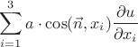 $$
\sum_{i=1}^{3}a\cdot \cos (\vec{n}, x_i)\frac{\partial u}{\partial x_i}
$$