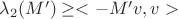 $\lambda_2 (M')  \geq  <-M'v,v>$
